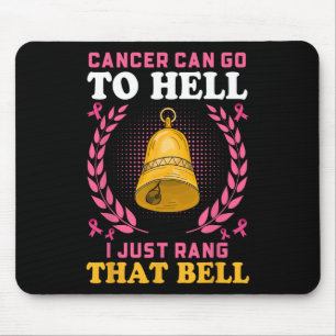 Cancer Can Go To Hell I Just Rang That Bell  Mouse Pad
