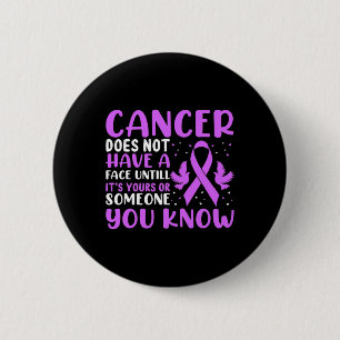 Cancer Does Not Have A Face Untill... - World Canc 6 Cm Round Badge