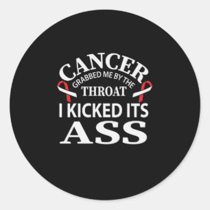Cancer Grabbed Me By The Throat I Kicked Its Classic Round Sticker