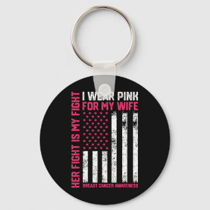 Cancer Her Fight Is My Fight I Wear Pink Wife Brea Key Ring