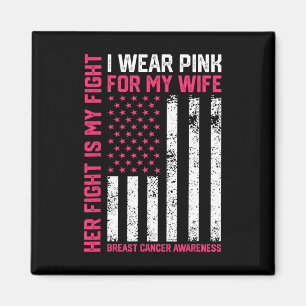 Cancer Her Fight Is My Fight I Wear Pink Wife Brea Magnet