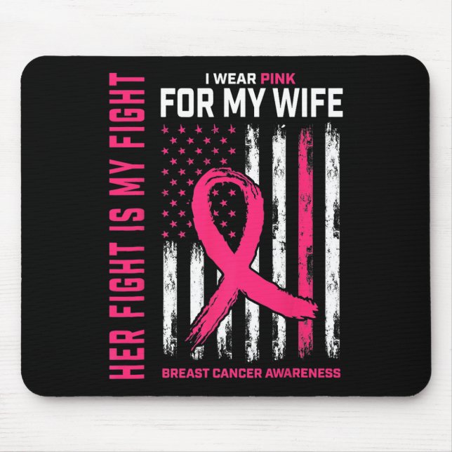 Cancer Her Fight Is My Fight I Wear Pink Wife Brea Mouse Pad (Front)