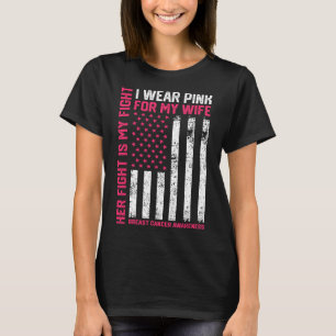 Cancer Her Fight Is My Fight I Wear Pink Wife Brea T-Shirt