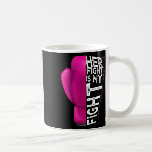 Cancer Her Fight Is My Fight Pink Boxing Glove Coffee Mug