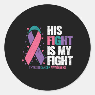 Cancer His Fight My Fight Thyroid Cancer Awareness Classic Round Sticker