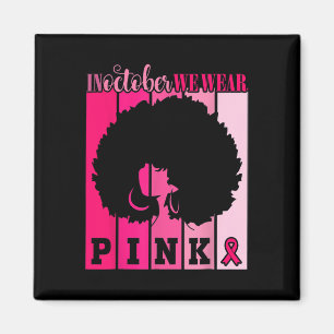 Cancer In October We Wear Pink African American Wo Magnet