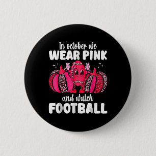 Cancer In October We Wear Pink And Watch Football 6 Cm Round Badge