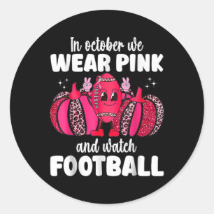 Cancer In October We Wear Pink And Watch Football  Classic Round Sticker