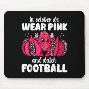 Cancer In October We Wear Pink And Watch Football Mouse Pad