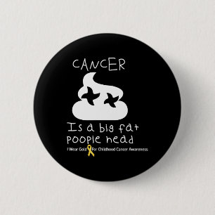Cancer Is A Big Fat Poopiehead Childhood Cancer Aw 6 Cm Round Badge