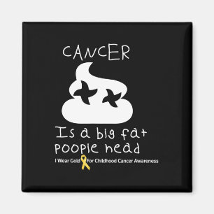 Cancer Is A Big Fat Poopiehead Childhood Cancer Aw Magnet