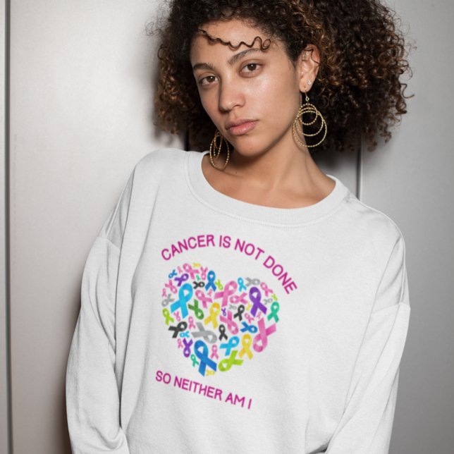 Cancer is Not Done Sweatshirt (Creator Uploaded)