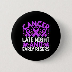 Cancer Late Night And Early Risers - World Cancer  6 Cm Round Badge