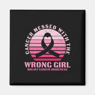 Cancer Messed With The Wrong Girl Breast Cancer Aw Magnet