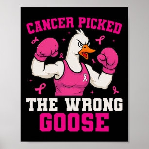 Cancer Picked The Wrong Goose Funny Breast Cancer  Poster