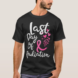 Cancer Radiation Therapy Last Day Of Radiation Can T-Shirt
