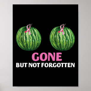 Cancer Survivor Mastectomy Gone But Not Forgotten  Poster