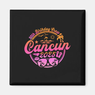 Cancun 30th Birthday Crew 2025 Vacation Birthday T Magnet