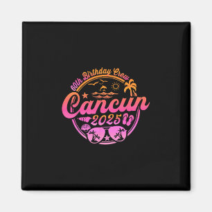 Cancun 60th Birthday Crew 2025 Vacation Birthday T Magnet