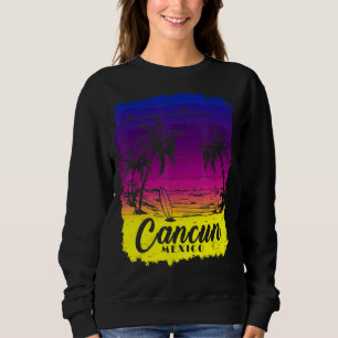Cancun Mexico Beach Spring Break Vacation Surfing Sweatshirt