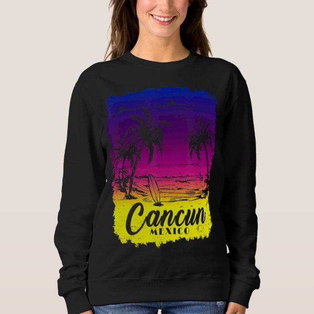 Cancun Mexico Beach Spring Break Vacation Surfing  Sweatshirt (Front)