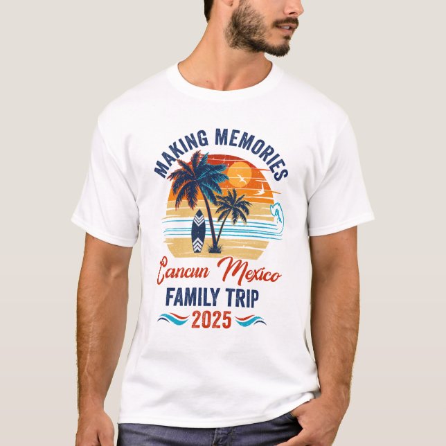 Cancun Mexico Family Vacation 2025 Making Memories T-Shirt (Front)