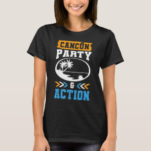 Cancun Party Action Team Mexico Vacation Quote T-Shirt
