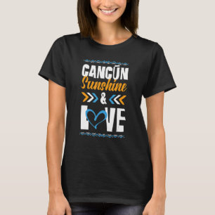 Cancun Sunshine Love Party Mexico Vacation Quote T-Shirt