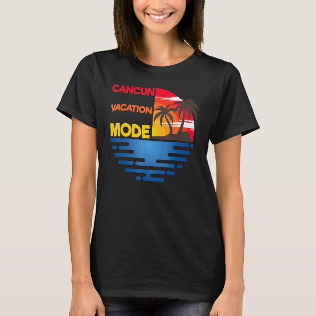 Cancun Vacation Mode Matchig Group Design T-Shirt (Front)