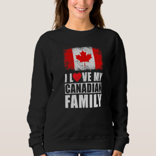 Candian Family I Love My Canadian Family Canada Fl Sweatshirt