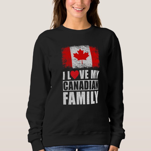 Candian Family I Love My Canadian Family Canada Fl Sweatshirt (Front)