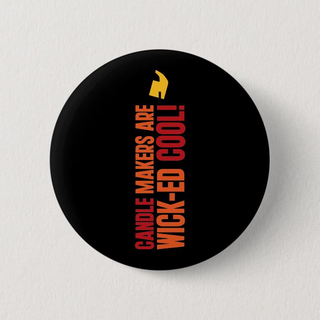 Candle Makers Are WICKed Cool 6 Cm Round Badge (Front)