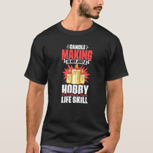 Candle Making Distinctive Life Skill For Wicks Wax T-Shirt