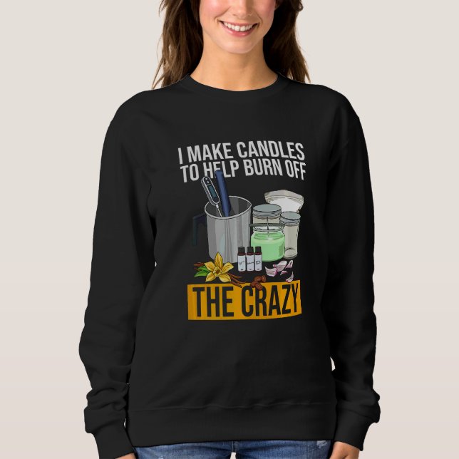 Candle Making for a Candle Maker   Sweatshirt (Front)