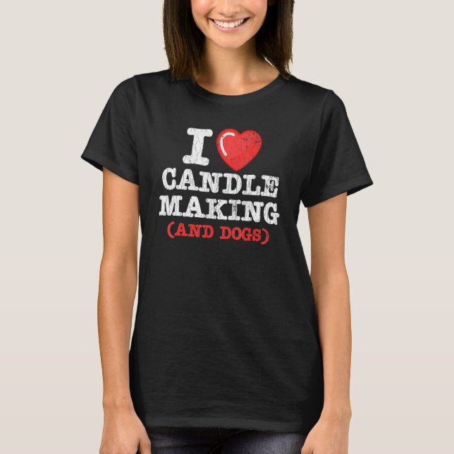 Candlemaker I Love Candle Making And Dogs Graphic T-Shirt (Front)