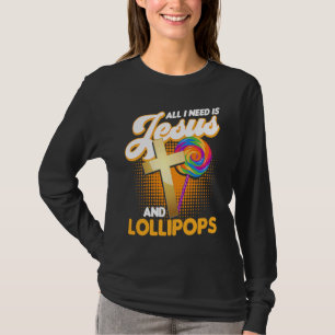 Candy All I Need Is Jesus And Lollipops T-Shirt