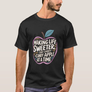 Candy Apples Making Life Sweeter One Candy Apple A T-Shirt
