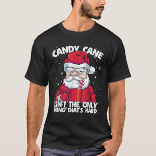 Candy Cane isn t Only Thing That s Hard Christmas T-Shirt