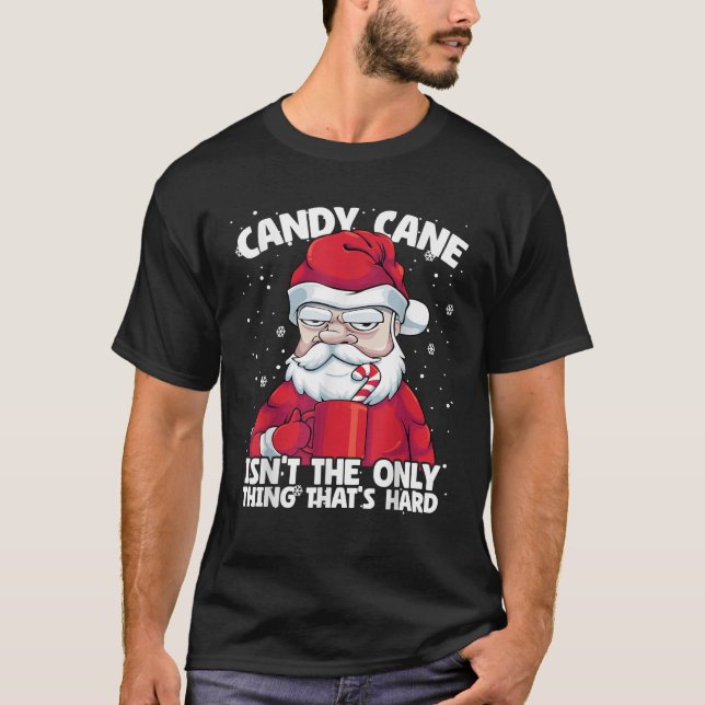 Candy Cane isn t Only Thing That s Hard Christmas  T-Shirt (Front)