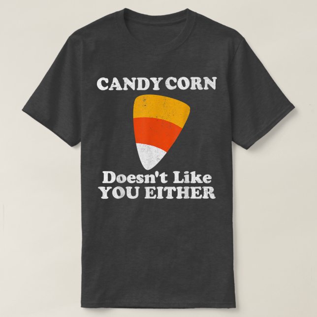 Candy Corn Doesn't Like You Either Funny Halloween T-Shirt (Design Front)