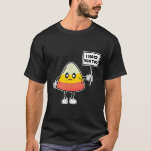 Candy Corn Funny I Hate You Too Team Candycorn T-Shirt