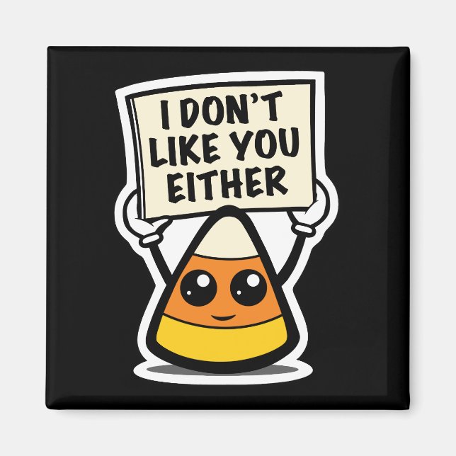 Candy Corn "I Don't Like You Either" Magnet (Front)