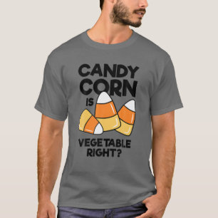Candy Corn Is Vegetable Right Funny Kids Adults Ha T-Shirt
