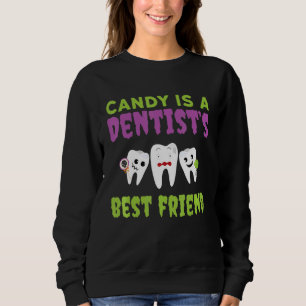 Candy Is A Dentist's Best Friend Dental Teeth Hygi Sweatshirt