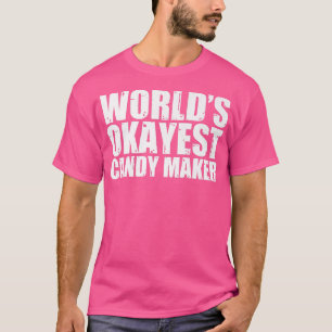 Candy Maker Worlds Okayest Funny131 T-Shirt