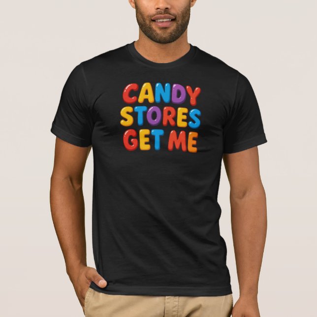 Candy Stores Get Me T-Shirt (Front)