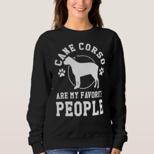 Cane Corso Are My Favourite People Cane Corso Sweatshirt