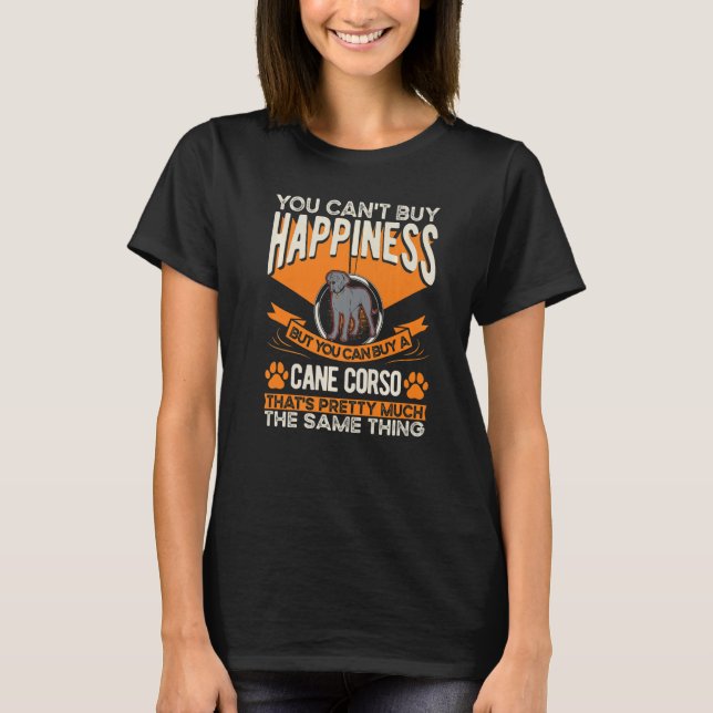 Cane Corso Happiness Italian Mastiff Canse Corso   T-Shirt (Front)