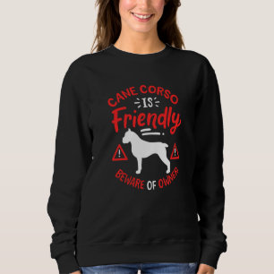 Cane Corso Is Friendly Sweatshirt
