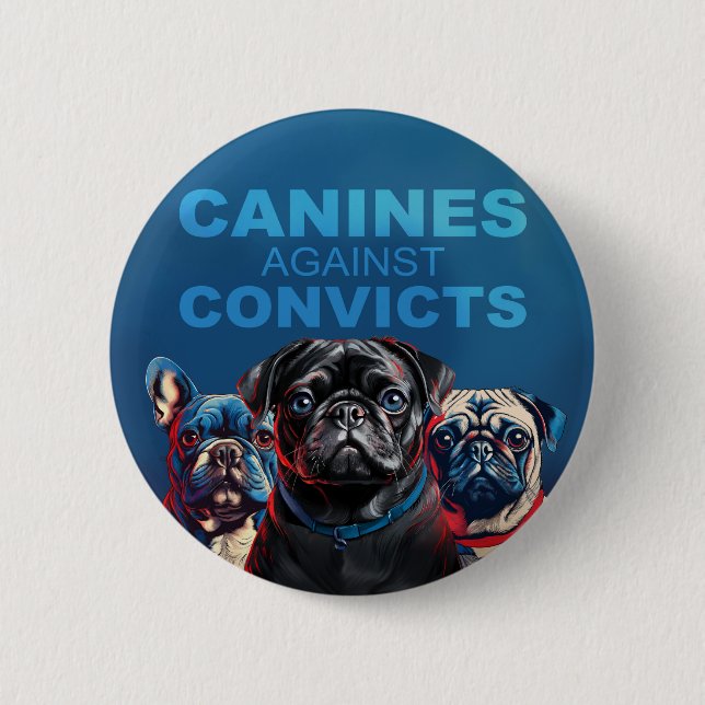 CANINES AGAINST CONVICTS button (THE ORIGINAL) (Front)